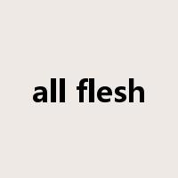 all flesh是什么意思