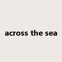 across the sea是什么意思