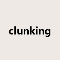 clunking是什么意思