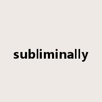 subliminally是什么意思