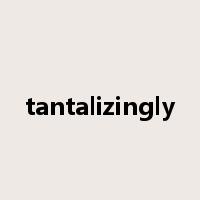 tantalizingly是什么意思