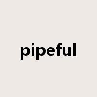 pipeful是什么意思