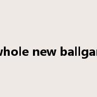 a whole new ballgame是什么意思
