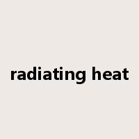 radiating heat是什么意思
