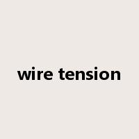 wire tension是什么意思