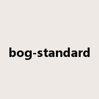 bog-standard是什么意思