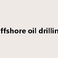 Offshore oil drilling是什么意思