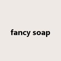fancy soap是什么意思
