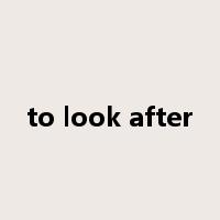 to look after是什么意思