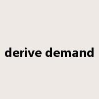 derive demand是什么意思