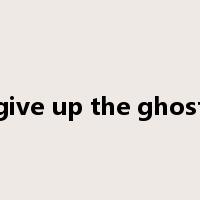 give up the ghost是什么意思