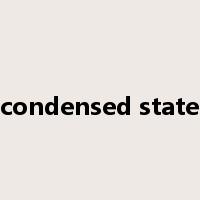 condensed state是什么意思