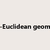 non-Euclidean geometry是什么意思