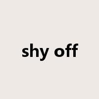 shy off是什么意思
