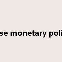 ease monetary policy是什么意思