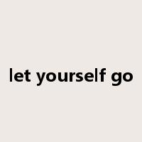 let yourself go是什么意思