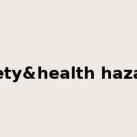 Safety&health hazards是什么意思