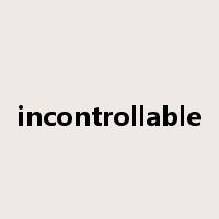 incontrollable是什么意思
