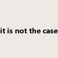 it is not the case是什么意思