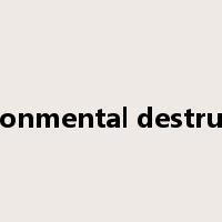 environmental destruction是什么意思
