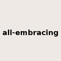 all-embracing是什么意思