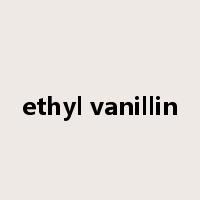 ethyl vanillin是什么意思