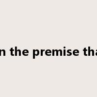 on the premise that是什么意思