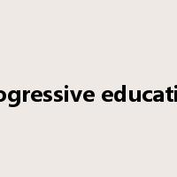 progressive education是什么意思