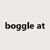 boggle at是什么意思