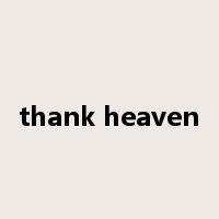 thank heaven是什么意思