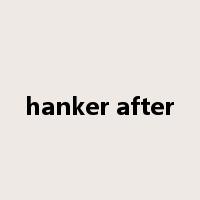 hanker after是什么意思