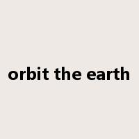 orbit the earth是什么意思