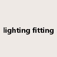 lighting fitting是什么意思