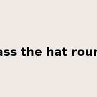 pass the hat round是什么意思