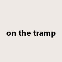 on the tramp是什么意思