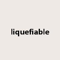 liquefiable是什么意思