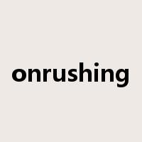 onrushing是什么意思