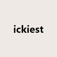 ickiest是什么意思