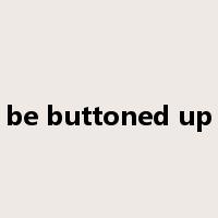 be buttoned up是什么意思