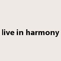 live in harmony是什么意思