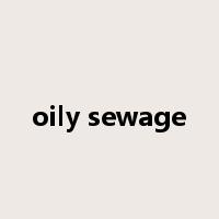 oily sewage是什么意思
