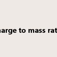 charge to mass ratio是什么意思
