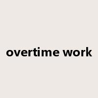 overtime work是什么意思