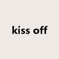 kiss off是什么意思