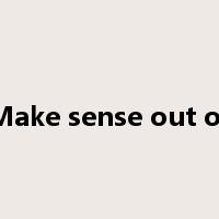 Make sense out of是什么意思