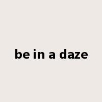 be in a daze是什么意思
