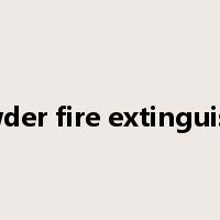 powder fire extinguisher是什么意思
