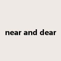 near and dear是什么意思