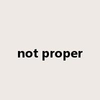 not proper是什么意思