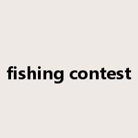 fishing contest是什么意思